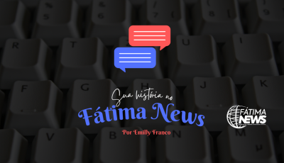 Sua história no Fátima News