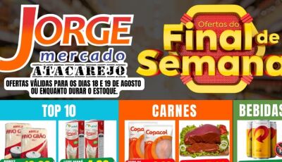 Veja as OFERTAS DE FINAL DE SEMANA do Jorge Mercado Atacarejo em Fátima do Sul