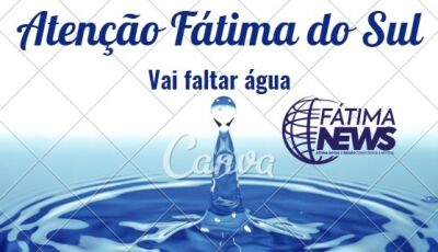 ALÔ FÁTIMA DO SUL: Sanesul informa que vai faltar água nesta terça-feira