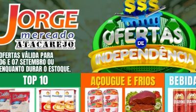 Confira as OFERTAS DA INDEPENDÊNCIA e quarta e quinta VERDE do Jorge Mercado Atacarejo em Fátima