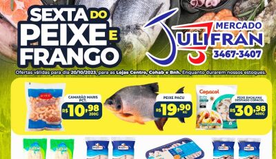 Confira as ofertas da Sexta do Peixe e do Frango no Mercado Julifran em Fátima do Sul