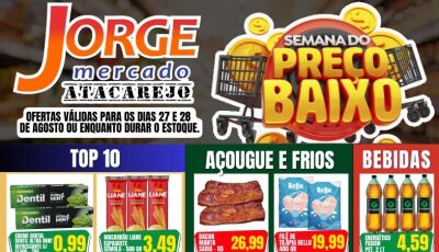 Semana dos preços baixos no Jorge Mercado Atacarejo; confira as OFERTAS