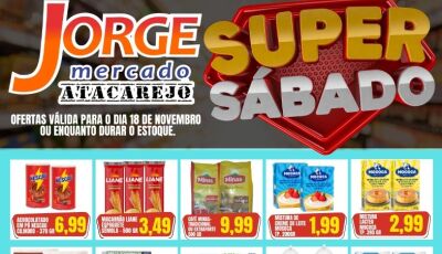 Confira as OFERTAS do Super Sábado no Jorge Mercado Atacarejo em Fátima do Sul