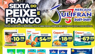 Veja as ofertas da SEXTA do PEIXE e do FRANGO e neste sábado tem DIA 'J' no Mercado Julifran