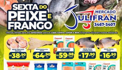 Confira as ofertas da SEXTA do PEIXE e do FRANGO no Mercado Julifran em Fátima do Sul