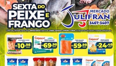 Confira as ofertas da SEXTA DO PEIXE e do FRANGO no Mercado Julifran em Fátima do Sul