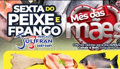 Confira as ofertas desta Sexta do PEIXE e do FRANGO no Mercado Julifran em Fátima do Sul 