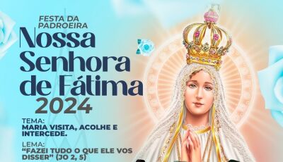 Neste sábado começa a Festa da Padroeira Nossa Senhora de Fátima 2024, saiba sobre a programação