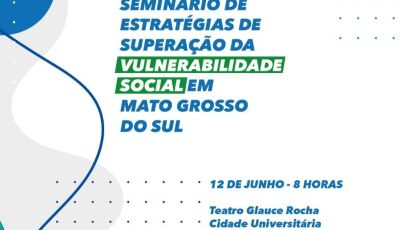 Seminário para debater estratégia de superação da vulnerabilidade social no MS acontece dia 12