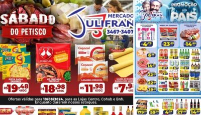 Confira as OFERTAS do Dia dos Pais e SÁBADO do PETISCO no Mercado Julifran em Fátima do Sul