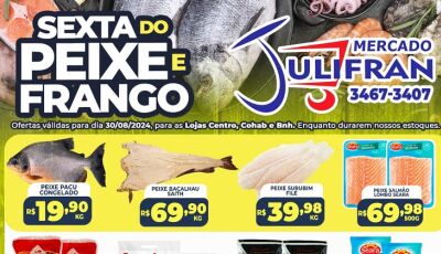 Confira as ofertas da SEXTA do PEIXE e do FRANGO no Mercado Julifran em Fátima do Sul