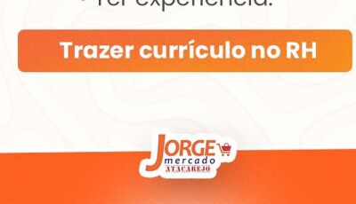 EMPREGO: Jorge Mercado Atacarejo está contratando, veja os requisito e como fazer em Fátima do Sul