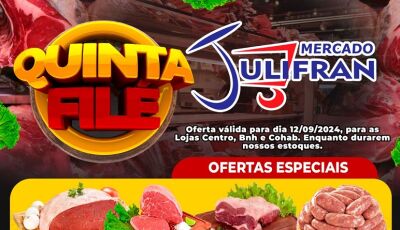 HOJE tem a QUINTA FILÉ no Mercado Julifran; confira as OFERTAS em Fátima do Sul