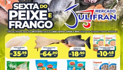 Confira as ofertas da SEXTA do PEIXE e do FRANGO no Mercado Julifran em Fátima do Sul