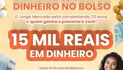 Participe da promoção 'Dinheiro no Bolso' e concorra a R$ 15 mil reais no Jorge Mercado Atacarejo