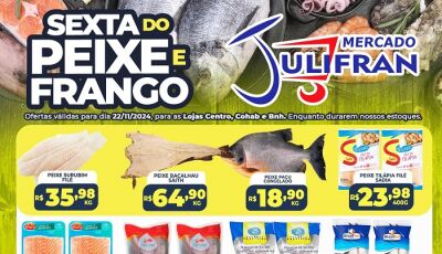 Confira as OFERTAS da SEXTA do PEIXE e do FRANGO no Mercado Julifran em Fátima do Sul