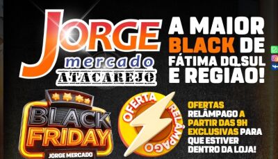 A maior BLACK FRIDAY de Fátima do Sul e região tá no Jorge Mercado, confira as OFERTAS desta SEXTA