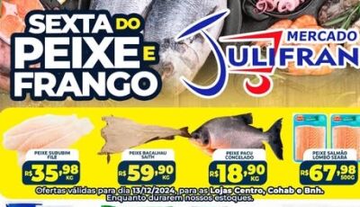 Confira as ofertas da SEXTA do PEIXE e do FRANGO no Mercado Julifran em Fátima do Sul