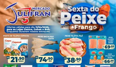 SEXTOUUUU com a SEXTA do PEIXE e do FRANGO no Mercado Julifran em Fátima do Sul, CONFIRA
