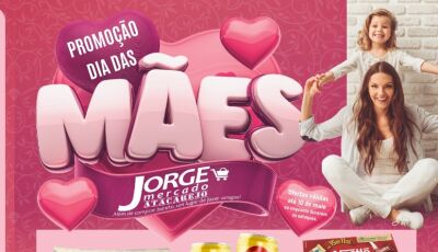 SEXTOUUU com muitas OFERTAS especiais Dia das Mães e SORTEIOS no Jorge Mercado em Fátima do Sul