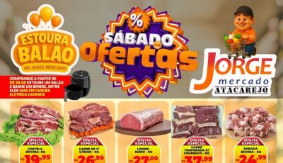 HOJE tem 'Estoura Balão' e as OFERTAS deste SÁBADO no Jorge Mercado em Fátima do Sul, CONFIRA