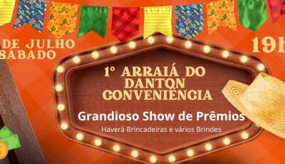 Vem aí o 1&ordm; Arraiá do Danton Conveniência na Av. Presidente Vargas em Fátima do Sul 