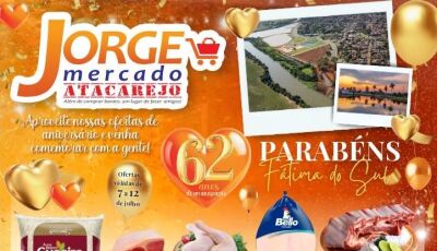 Confira as OFERTAS do aniversário de 62 anos de Fátima do Sul aqui no Jorge Mercado Atacarejo