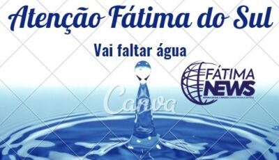 ATENÇÃO: Sanesul informa que vai faltar água nesta QUARTA-FEIRA em Fátima do Sul