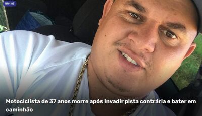 Motociclista de 37 anos morre após invadir pista contrária e bater em caminhão
