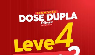 CHEGOU a promoção DOSE DUPLA, Leve 4 e pague 3 na da Pé Legal Calçados em Fátima do Sul