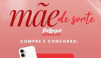 Mãe de sorte é na Pé Legal Calçados, compre e concorra a um Iphone, um pix de R$ 5 mil e um R$ 1 mil