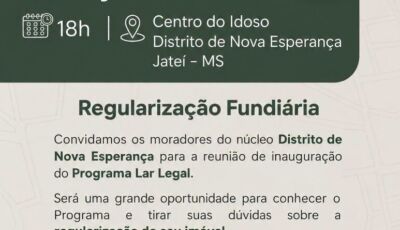 Regularização fundiária: Neste dia 14 tem reunião no distrito de Nova Esperança, em Jateí