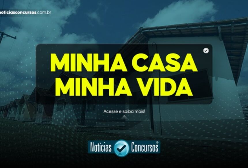 MINHA CASA MINHA VIDA - FOTO: NOTÍCIAS & CONCURSOS