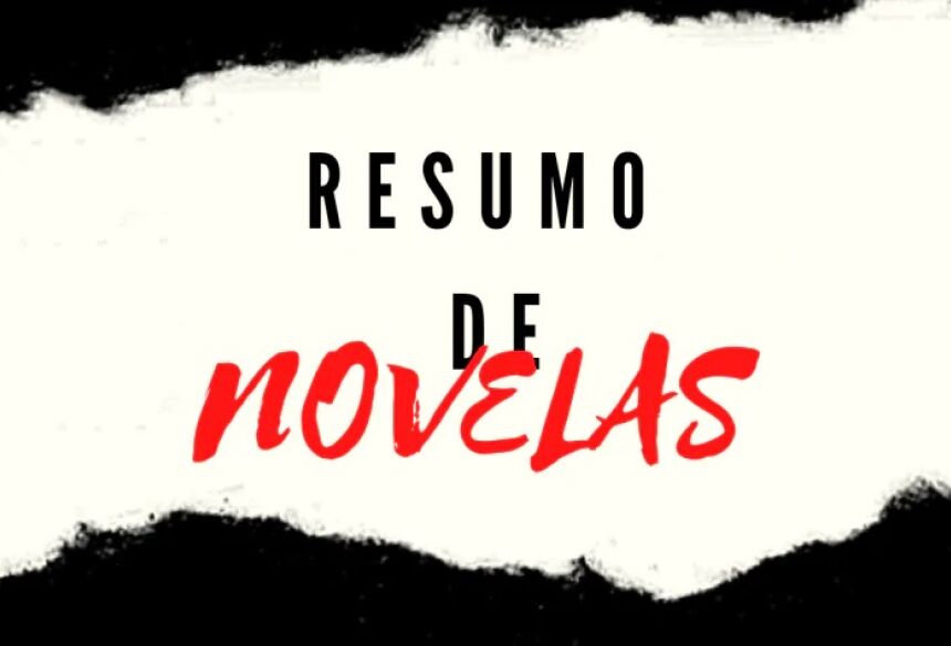 RESUMO DAS NOVELAS - FOTO: JH NOTÍCIAS